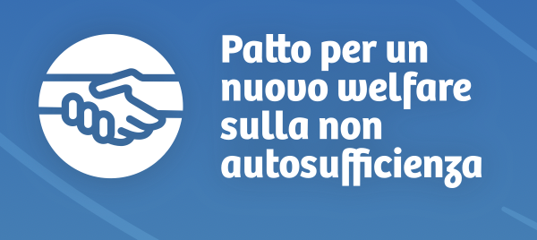 Patto per un nuovo welfare sulla non autosufficienza